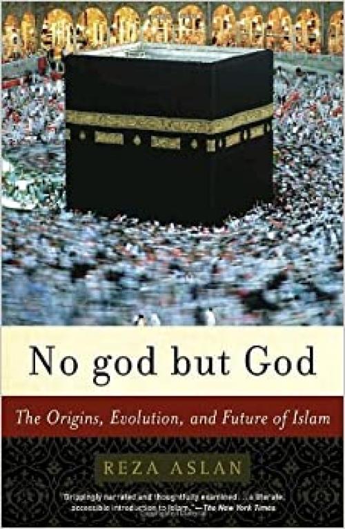  No god but God: The Origins, Evolution, and Future of Islam 