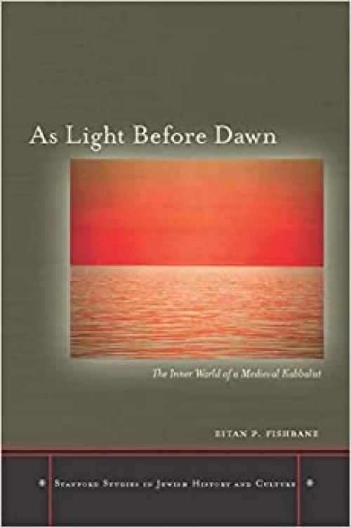  As Light Before Dawn: The Inner World of a Medieval Kabbalist (Stanford Studies in Jewish History and Culture) 