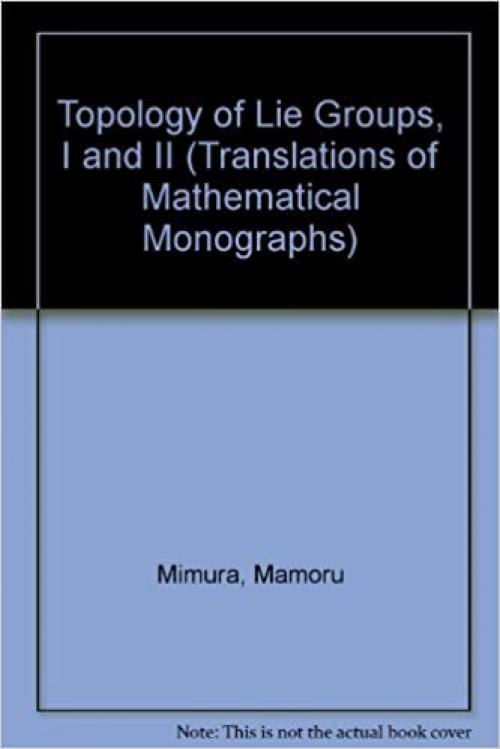  Topology of Lie Groups, I and II (Translations of Mathematical Monographs, Vol. 91) 