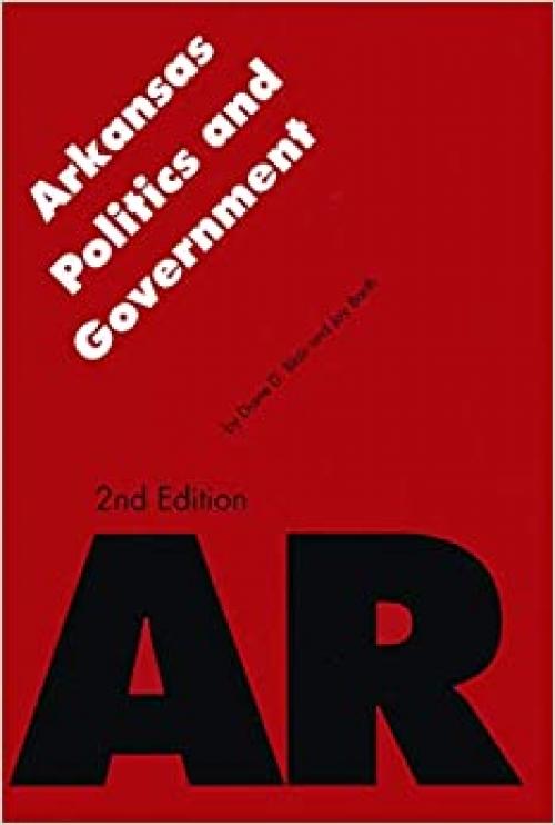  Arkansas Politics and Government (Politics and Governments of the American States) 