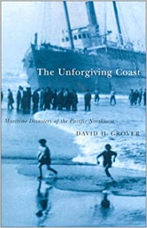  The Unforgiving Coast: Maritime Disasters of the Pacific Northwest 