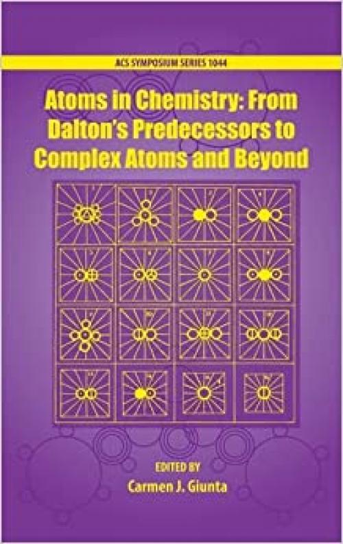  Atoms in Chemistry: From Daltons Predecessors to Complex Atoms and Beyond (ACS Symposium Series, 1044) 