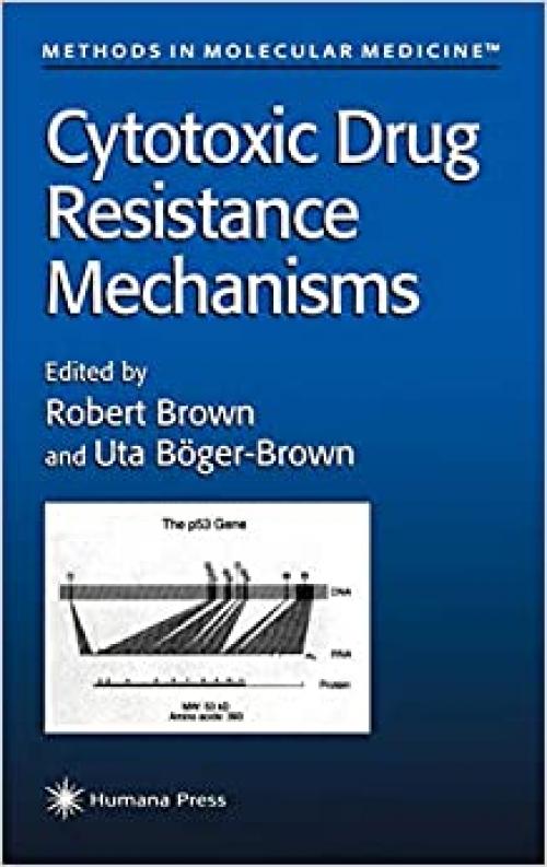  Cytotoxic Drug Resistance Mechanisms (Methods in Molecular Medicine (28)) 