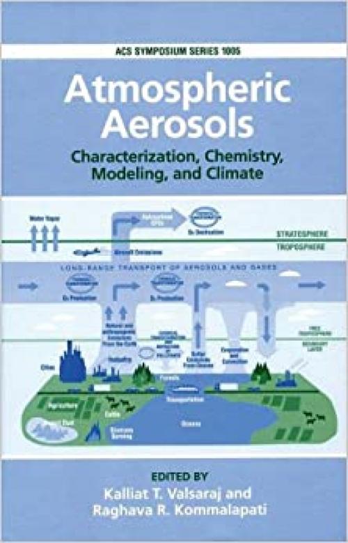  Atmospheric Aerosols: Characterization, Chemistry, Modeling, and Climate (ACS Symposium Series, 1005) 