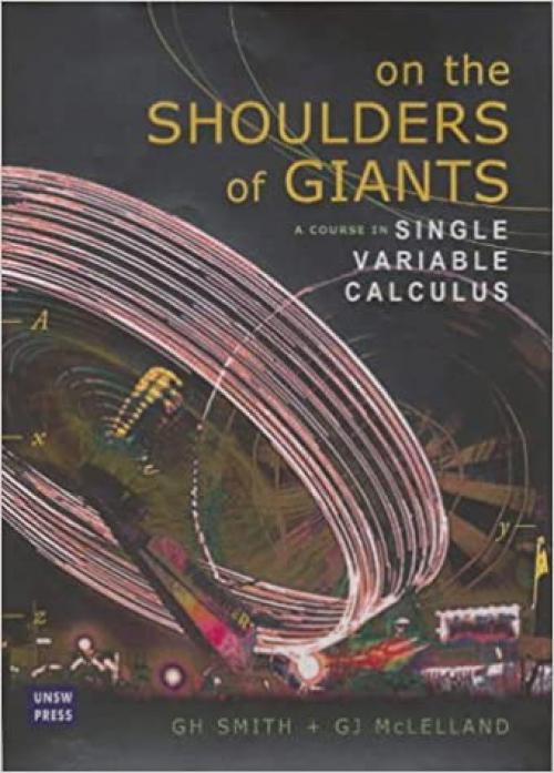  On the Shoulders of Giants: A Course in Single Variable Calculus 