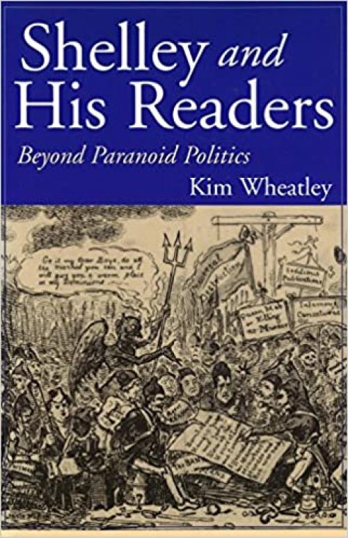  Shelley and His Readers: Beyond Paranoid Politics (Volume 1) 