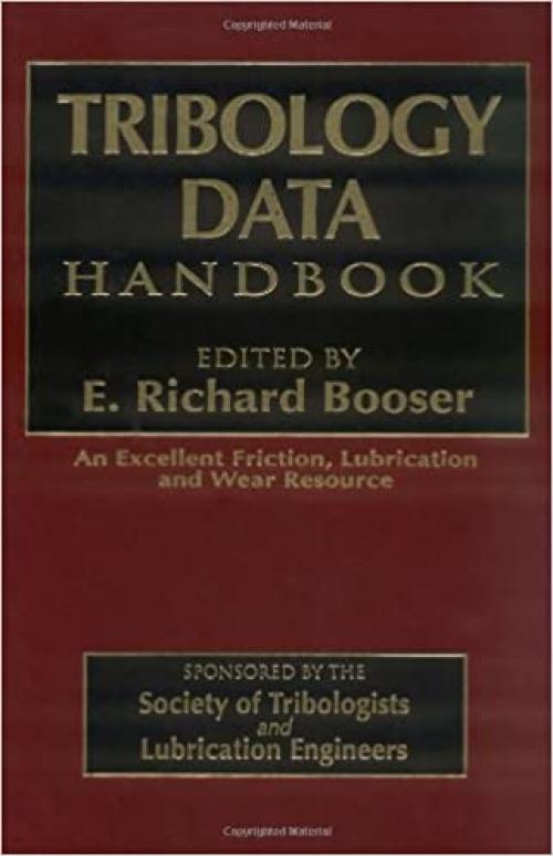  Tribology Data Handbook: An Excellent Friction, Lubrication, and Wear Resource (Handbook of Lubrication) 