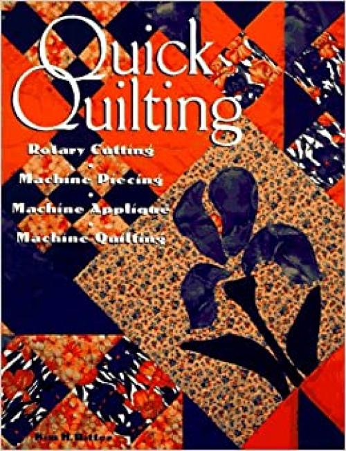  Quick Quilting: Rotary Cutting, Machine Piecing, Machine Applique, Machine Quilting 