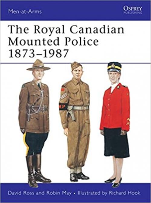  Royal Canadian Mounted Police, 1873-1987 (Men-At-Arms Series, 197) 