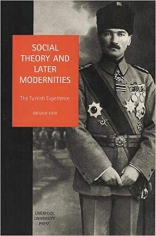  Social Theory and Later Modernities: The Turkish Experience (Liverpool University Press - Studies in European Regional Cultures) 