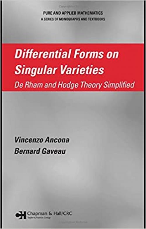  Differential Forms on Singular Varieties: De Rham and Hodge Theory Simplified (Chapman & Hall/CRC Pure and Applied Mathematics) 