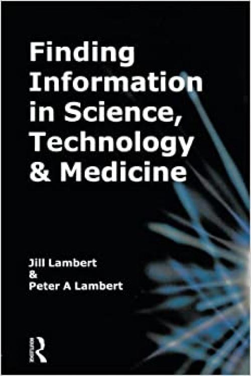  Finding Information in Science, Technology and Medicine (Finding Information in Science, Technology, & Medicine) 