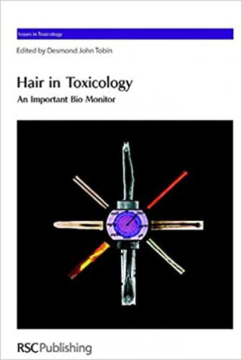  Hair in Toxicology: An Important Bio-Monitor (Issues in Toxicology, Volume 1) 