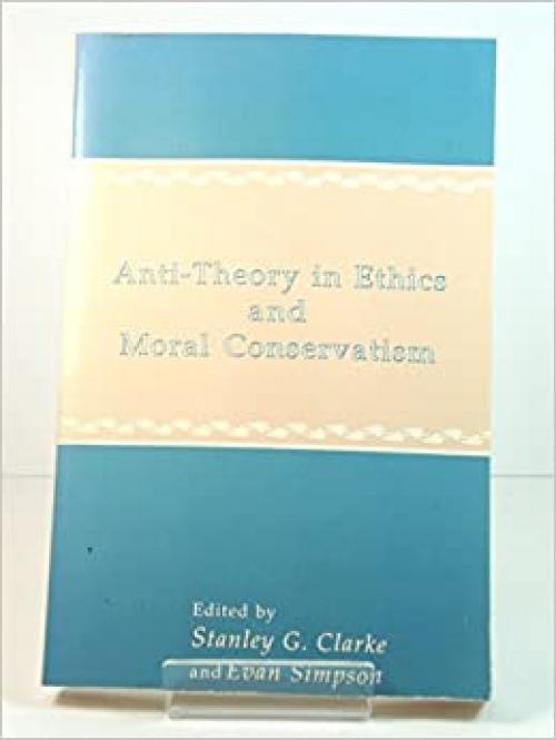  Anti-Theory in Ethics and Moral Conservatism (SUNY Series in Ethical Theory) 