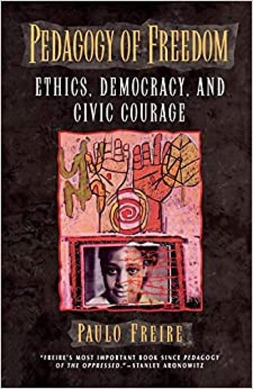  Pedagogy of Freedom: Ethics, Democracy, and Civic Courage (Critical Perspectives Series: A Book Series Dedicated to Paulo Freire) 