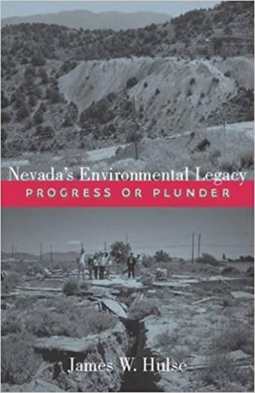  Nevada's Environmental Legacy: Progress or Plunder (Shepperson Series in Nevada History) 