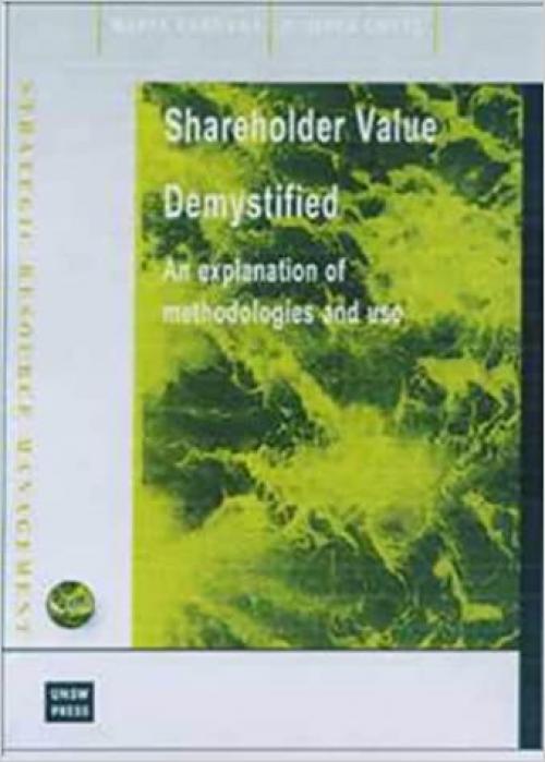  Shareholder Value Demystified: An Explanation of Methodologies and Use (Strategic Resource Management Series) 