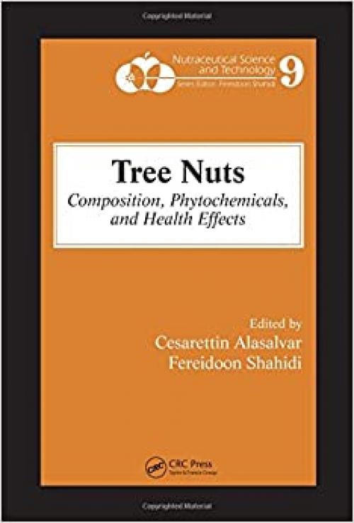  Tree Nuts: Composition, Phytochemicals, and Health Effects (Nutraceutical Science and Technology) 