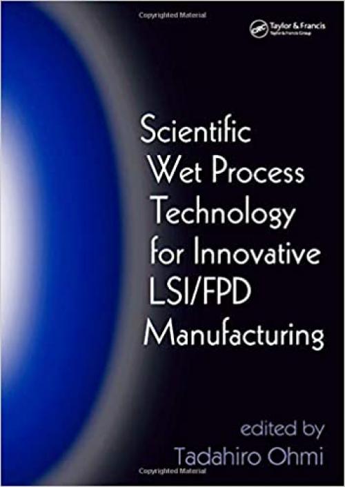  Scientific Wet Process Technology for Innovative LSI/FPD Manufacturing 