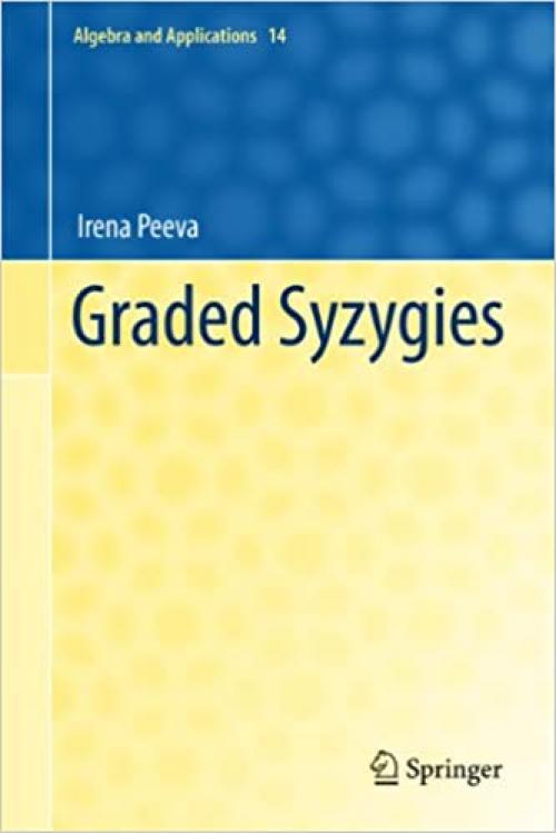  Graded Syzygies (Algebra and Applications (14)) 