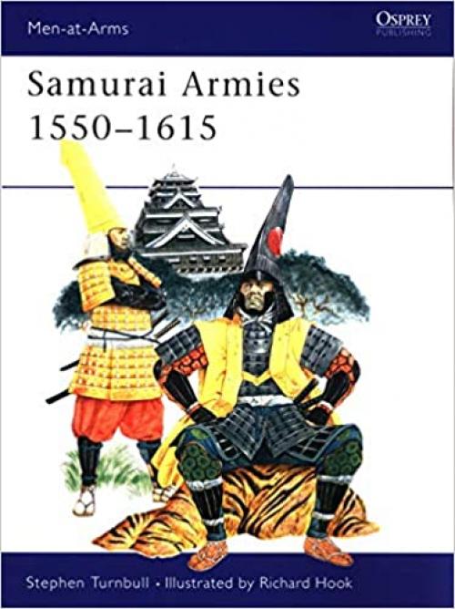  Samurai Armies 1550–1615 (Men-at-Arms) 