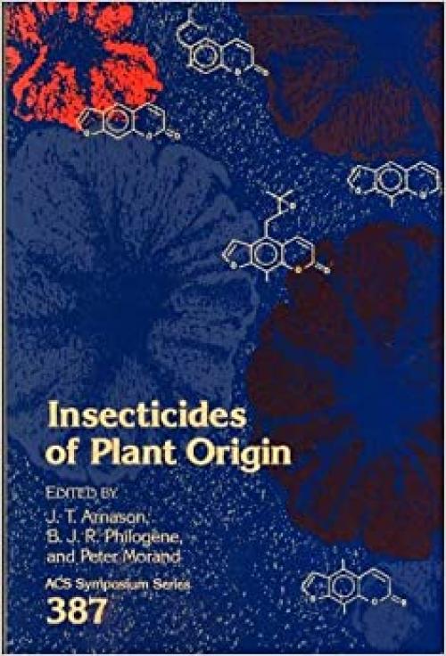  Insecticides of Plant Origin (ACS Symposium Series, No. 387) 