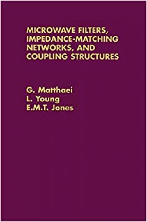  Microwave Filters, Impedance-Matching Networks, and Coupling Structures (Artech Microwave Library) 