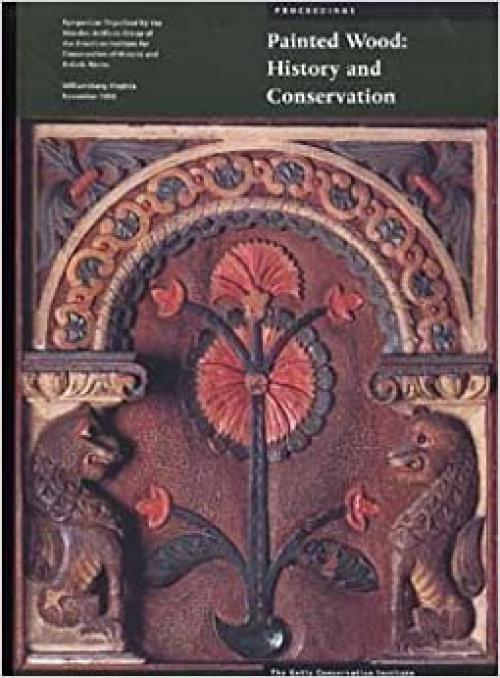  Painted Wood: History and Conservation (Symposium Proceedings) 