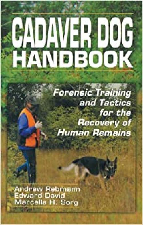  Cadaver Dog Handbook: Forensic Training and Tactics for the Recovery of Human Remains 