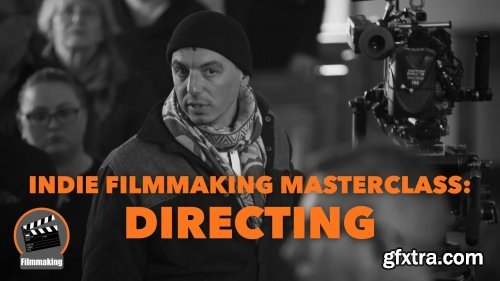 Indie Filmmaking Masterclass: Directing