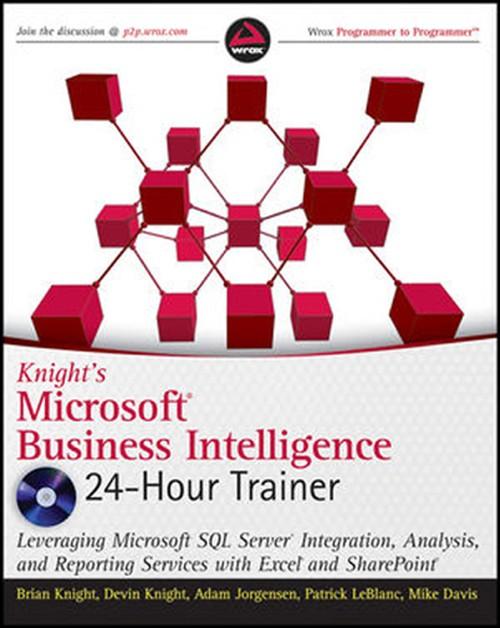 Oreilly - Knight's Microsoft® Business Intelligence 24-Hour Trainer: Leveraging Microsoft SQL Server® Integration, Analysis, and Reporti - 01420110004SI