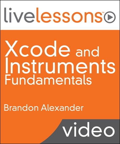 Oreilly - Xcode and Instruments Fundamentals: Build and Optimize Apps for iOS and OS X - 9780133400403