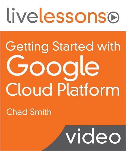 Oreilly - Getting Started with Google Cloud Platform LiveLessons - 9780135181522