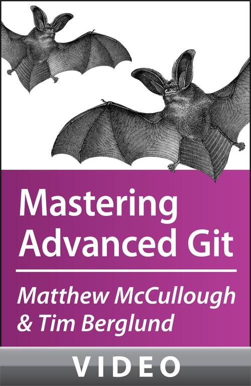 Oreilly - McCullough and Berglund on Mastering Advanced Git - 9781449327354