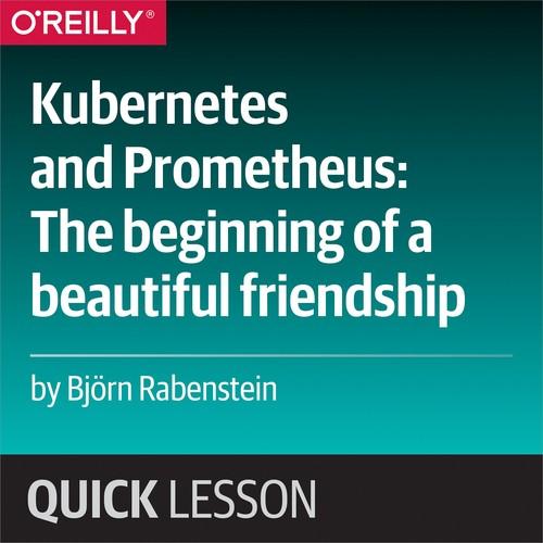 Oreilly - Kubernetes and Prometheus: The Beginning of a Beautiful Friendship - 9781492037378