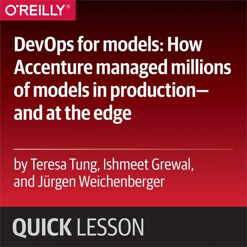 Oreilly - DevOps for models: How Accenture managed millions of models in production—and at the edge - 9781492037392