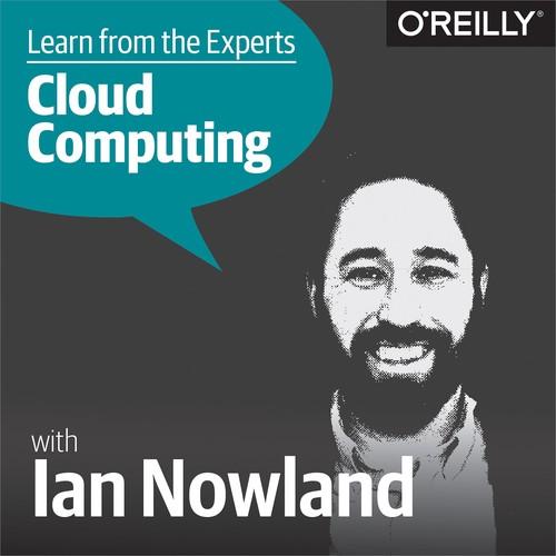 Oreilly - Learn from the Experts about Cloud Computing: Ian Nowland - 9781492038665