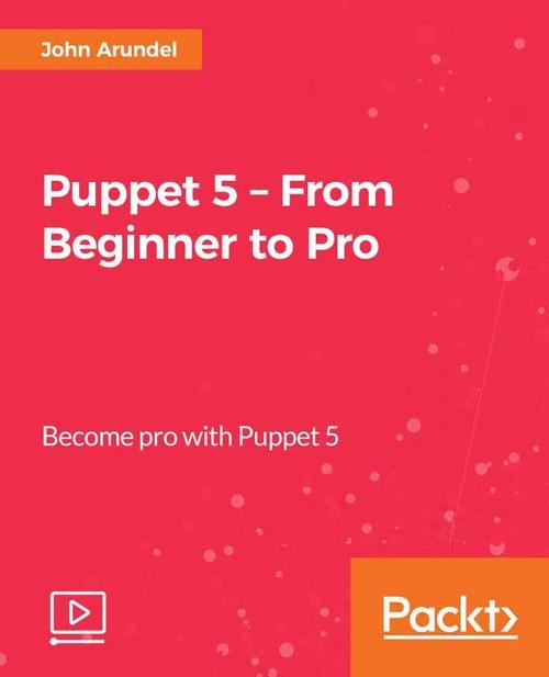 Oreilly - Puppet 5 – From Beginner to Pro - 9781789131642