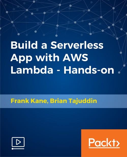 Oreilly - Build a Serverless App with AWS Lambda - Hands-On! - 9781789348149