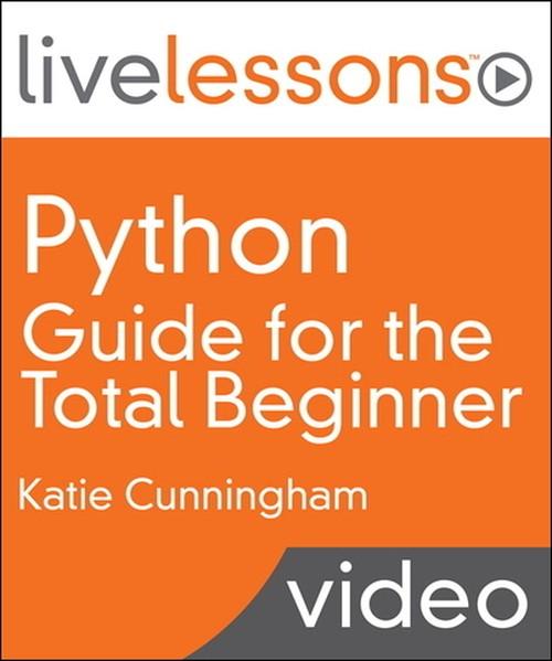 Oreilly - Python Guide for the Total Beginner LiveLessons (Video Training) - 9780133359121