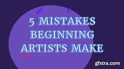 5 Mistakes Beginning Artists Make (And How to Avoid Them)