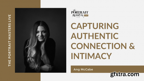 The Portrait Master’s Live - Capturing Authentic Connection and Intimacy by Ang McCabe