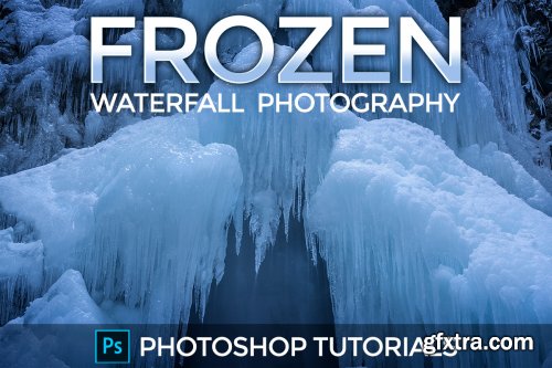  Frozen Waterfall Photography – Photoshop Tutorial