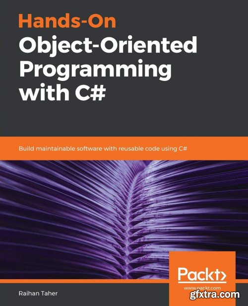 Hands-On Object-Oriented Programming with C#: Build maintainable software with reusable code using C# 