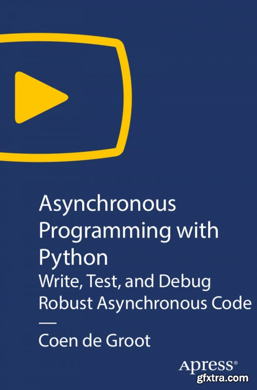 Asynchronous Programming with Python: Write, Test, and Debug Robust Asynchronous Code