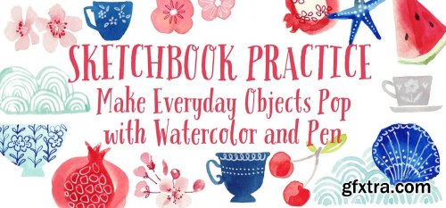  Sketchbook Practice: Make Everyday Objects Pop With Watercolor and Pen