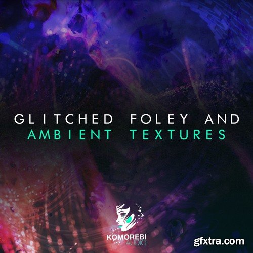 Komorebi Audio Glitched Foley And Ambient Textures