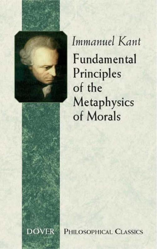 Fundamental Principles of the Metaphysics of Morals - Immanuel Kant