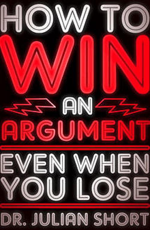 How to Win an Argument Even When You Lose - Julian Short