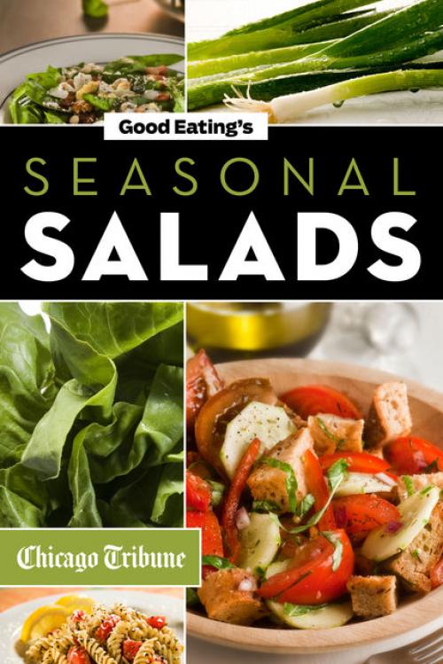 Good Eating's Seasonal Salads - Chicago Tribune Staff